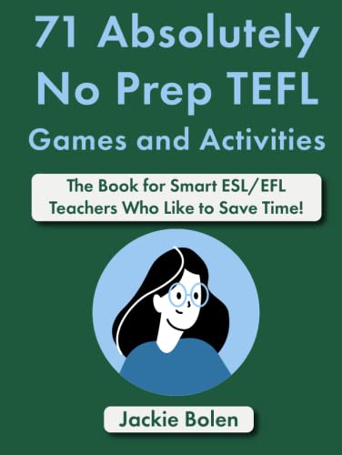 71 Absolutely No Prep TEFL Games and Activities: The Book for Smart ESL/EFL Teachers Who Like to Save Time! (Teaching ESL Grammar and Vocabulary)